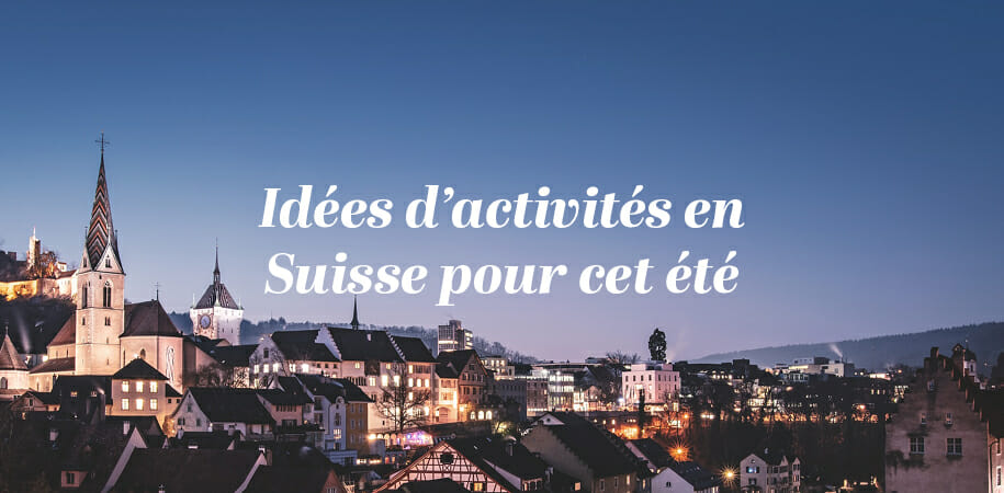 Que faire en Suisse pendant les vacances d’été? Idées d’activités