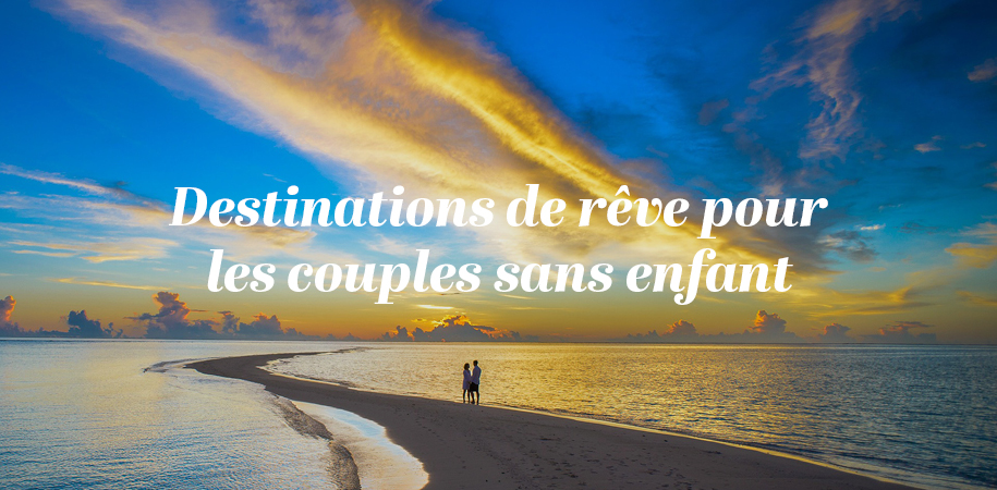 Les meilleures destinations de vacance pour un voyage en couple sans enfant
